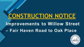 CONSTRUCTION NOTICE - WILLOW STREET PAVING