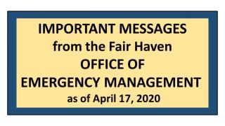 IMPORTANT MESSAGES FROM THE FAIR HAVEN OFFICE OF EMERGENCY MANAGEMENT as of APRIL 17, 2020