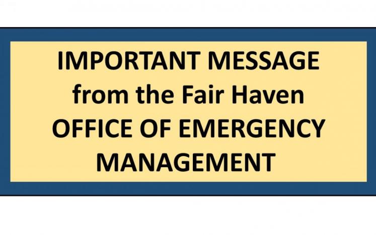 IMPORTANT MESSAGE FROM THE  FAIR HAVEN OFFICE OF EMERGENCY MANAGEMENT  